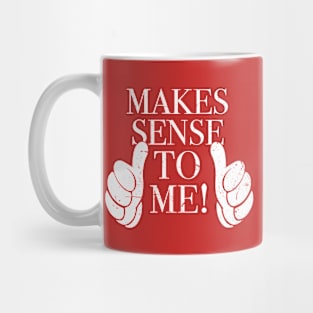 Makes Sense To Me 2 Mug